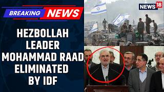 BREAKING | Israel Kills Hezollah Leader Mohammad Raad In Beirut | Latest News | Netanyahu | News18
