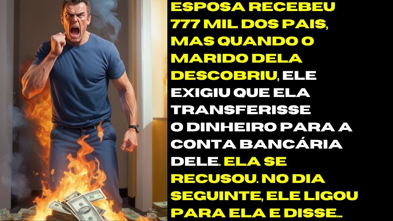Esposa herda 777 mil dos pais, mas o marido não aceita e o que aconteceu depois vai te surpreender..