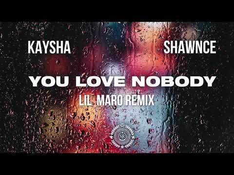Kaysha x Shawnce - You Love Nobody | Lil Maro Remix