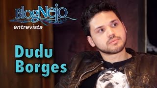 Blognejo Entrevista - Dudu Borges