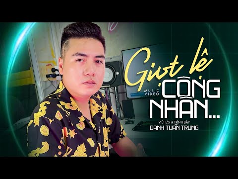 Giọt lệ công nhân - Danh Tuấn Trung