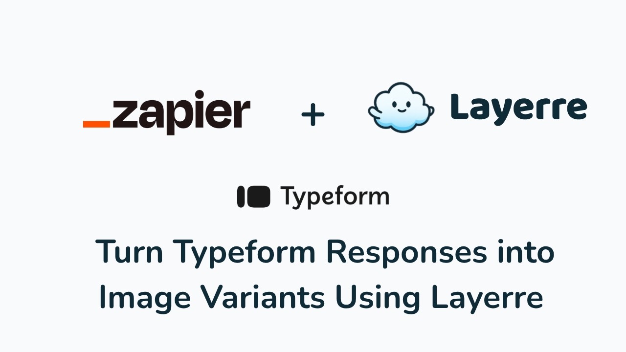 Zapier Tutorial 2: Turn Typeform Responses into Image Variants Using Layerre