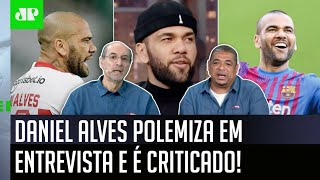 ‘Ele falou isso? O Daniel Alves tinha é que esquecer o São Paulo’; entrevista polêmica gera debate