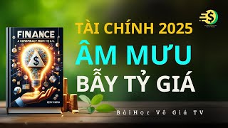 Tài Chính 2025:  Âm Mưu Từ Mỹ Cái Bẫy Tỷ Giá Toàn Cầu | Bài Học Vô Giá TV