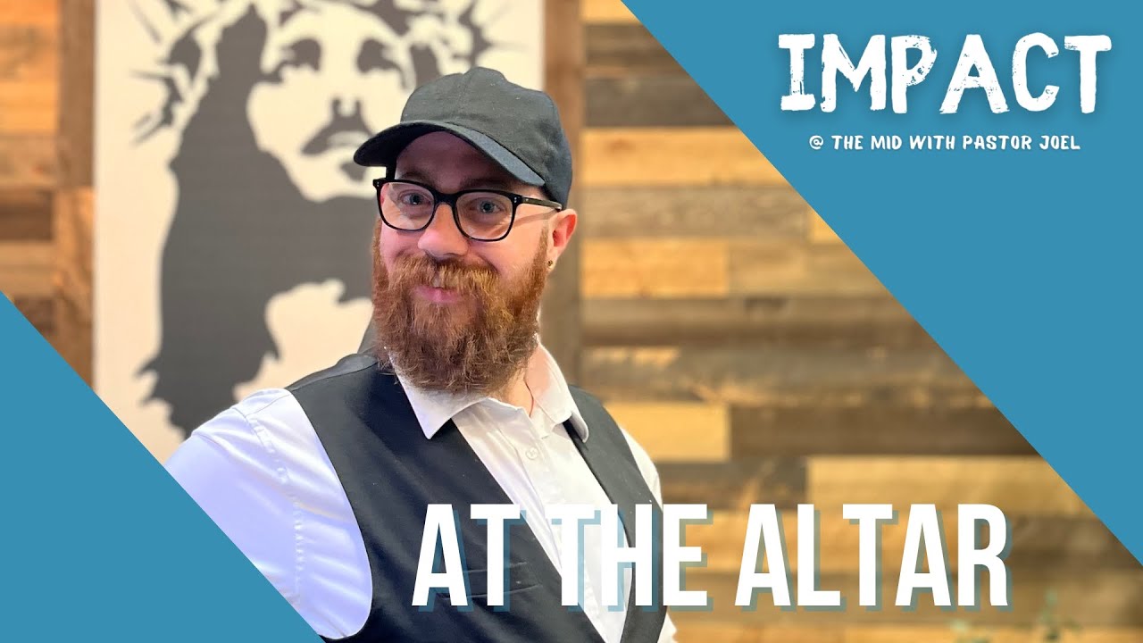 Impact | At the Altar | Pastor Joel