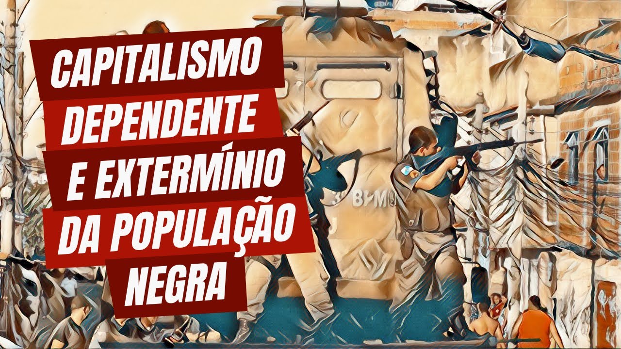 Capitalismo dependente e extermínio da população negra