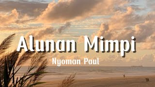 Download lagu Alunan Mimpi // Nyoman Paul mp3 Download lagu Alunan Mimpi // Nyoman Paul mp3