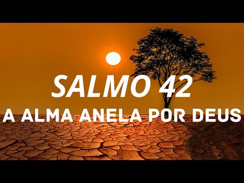 SALMO 42 | A ALMA ANELA POR DEUS |