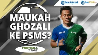 Mungkinkah Ghozali Siregar Hijrah dari Persib Bandung ke PSMS Medan?