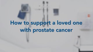 How To Support a Loved One with Prostate Cancer