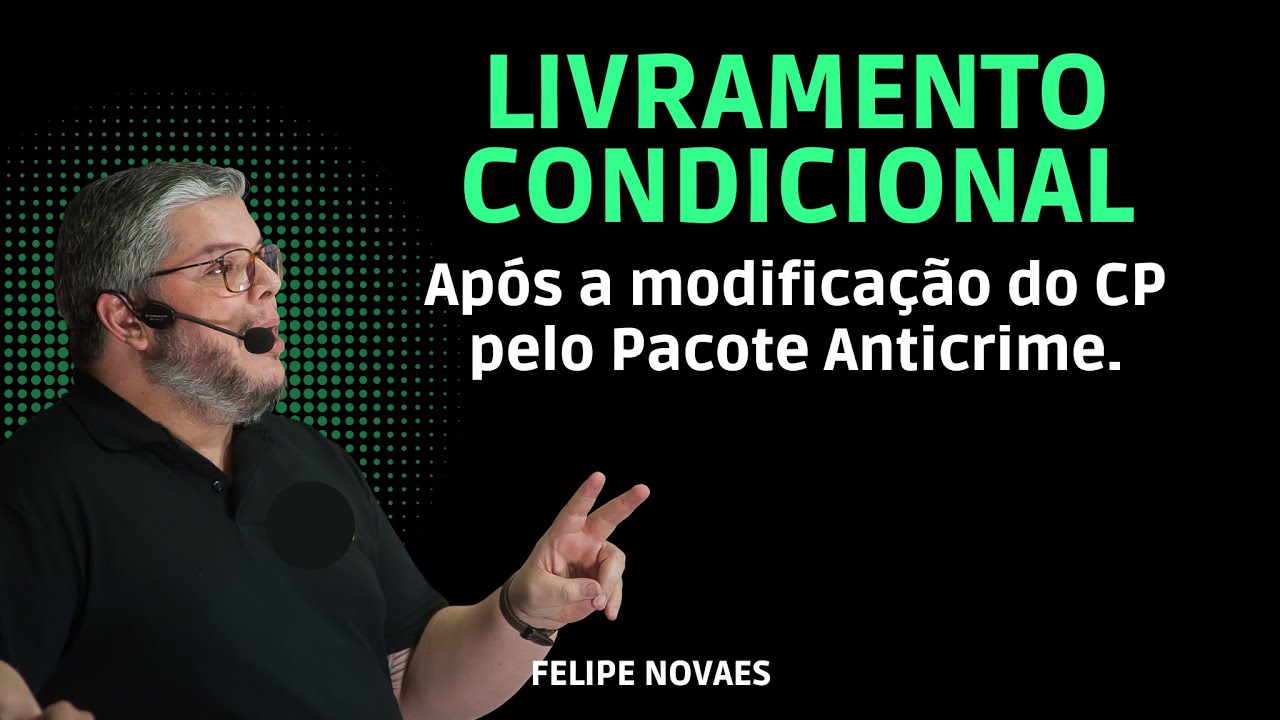 Você domina Livramento Condicional após a modificação introduzida pelo Pacote Anticrime no CP