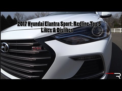 2017 Hyundai Elantra Sport – Redline: Top 5 Likes & Dislikes