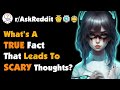 What’s A True Fact That Leads To Scary Thoughts?