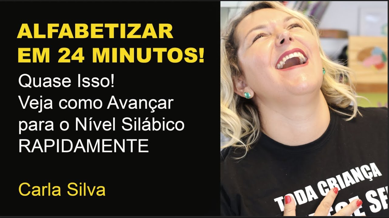 ATIVIDADES DE ALFABETIZAÇÃO - DO PRÉ-SILÁBICO PARA O SILÁBICO EM 24 MINUTOS - CARLA SILVA