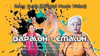 Download lagu Bang jiunk-Bapaluh emaluh mp3 Download lagu Bang jiunk-Bapaluh emaluh mp3