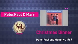 Peter,Paul &amp; Mary - Christmas dinner.  with lyrics 1969