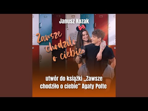 Zawsze chodziło o ciebie (utwór do książki "Zawsze chodziło o ciebie" autorstwa Agaty Polte)
