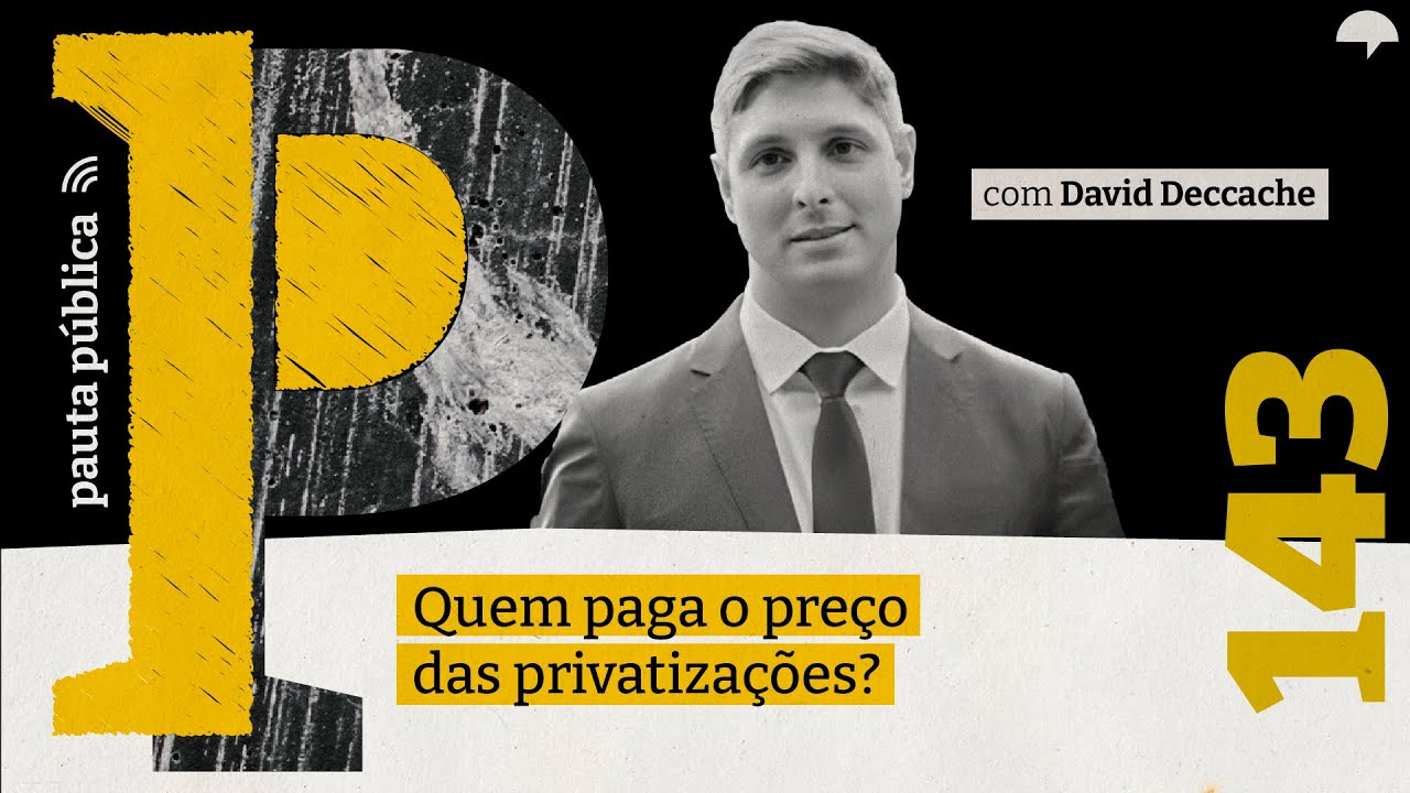 David Deccache fala sobre quem paga o preço das privatizações no Pauta Pública 143