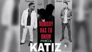 Nobody Has To Know {Gouyad}  Katiz