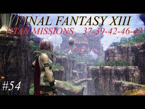 Final Fantasy XIII Full Walkthrough - Part 54 - Titan Missions 37-39-42-46-47
