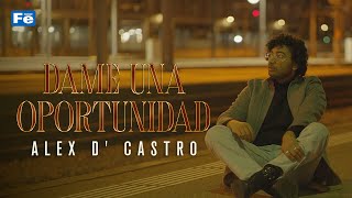Dame Una Oportunidad, Alex D' Castro - Video