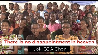 There is no disappointment in heaven  - UoN SDA Choir