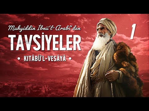 Muhyiddin Arabi'den Tavsiyeler - Kitabü’l-Vesaya - 1. Bölüm
