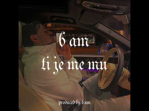 6 AM - Ti je me mu (produced by 6 AM)