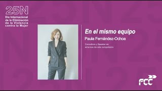 <p>25N&nbsp;Día Internacional de la Eliminación de la&nbsp;Violencia contra la Mujer.&nbsp;Ponencia&nbsp;de Paula Fernández-Ochoa, consultora y speaker en entornos de alta competición, bajo el título&nbsp;"<em>En el mismo equipo</em>"</p>