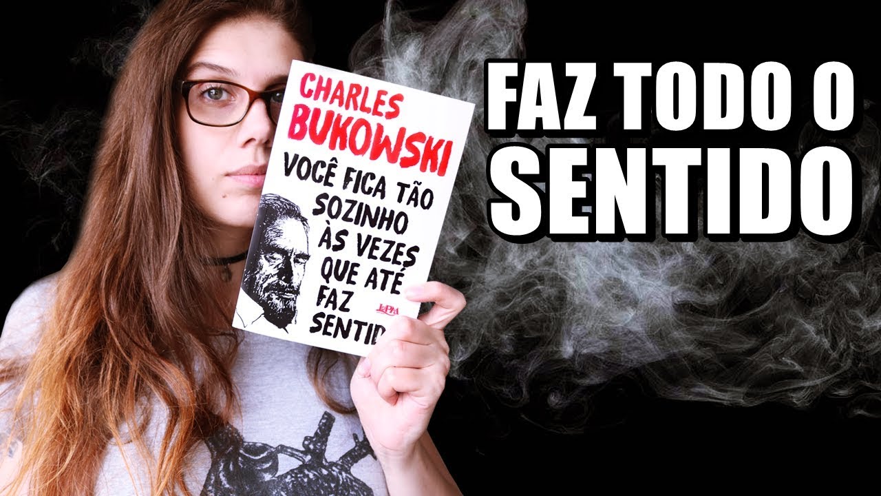 VOCÊ FICA TÃO SOZINHO ÀS VEZES QUE ATÉ FAZ SENTIDO | Livros do Bukowski