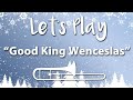 Let's Play "Good King Wenceslas" - Trombone