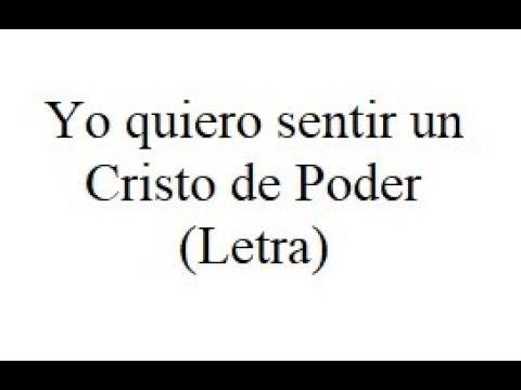 Yo quiero sentir un Cristo de poder - Letra