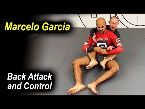 The Perfect Way To Control And Attack The Back In Jiu Jitsu by Marcelo Garcia