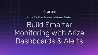 Build Smarter Monitoring with Arize Dashboards & Alerts