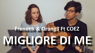 Frenetik&amp;Orang3 - Migliore di me Ft Coez (COVER)