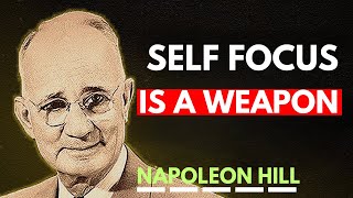 Self-Focus Is a Weapon | Napoleon Hill Motivation