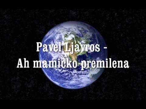 Pavel Ljavros - Ah mamicko premilena