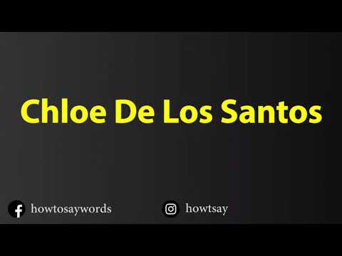 How To Pronounce Chloe De Los Santos