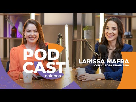 Podcast Colabore - Larissa Mafra - DIVIDENDOS PARA MULHERES - Assista em 4k