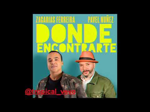 DONDE ENCONTRARTE-ZACARIAS FERREIRA FEAT PAVEL NUÑEZ BACHATA 2023