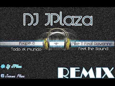 Felipe C - Todo el mundo & Mike T Feat Rawanne - Feel the sound ( Dj JPlaza Remix)