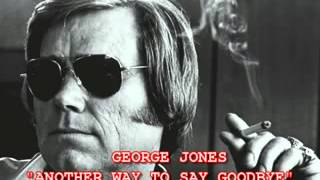 GEORGE JONES  ANOTHER WAY TO SAY GOODBYE