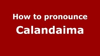 How to pronounce Calandaima