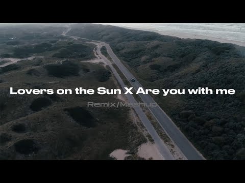 Lovers On The Sun  -X-  Are You With Me (Mashup Remix)