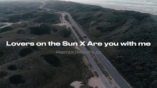 Lovers On The Sun  -X-  Are You With Me (Mashup Remix)