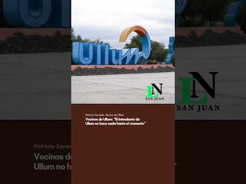 Vecinos de Ullum: “El Intendente de Ullum no hace nada hasta el momento”