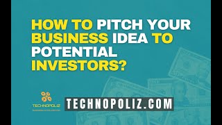 How to Pitch Your Business Idea to Potential Investors