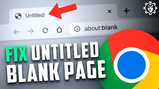 How to Fix Google Chrome Untitled Blank Page