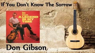 Don Gibson - If You Don&#39;t Know The Sorrow