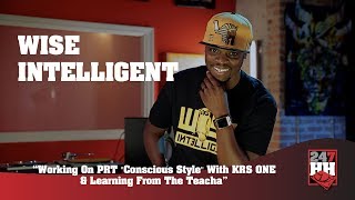 Wise Intelligent - PRT &quot;Conscious Style&quot; With KRS ONE &amp; Learning From The Teacha (247HH Exclusive)